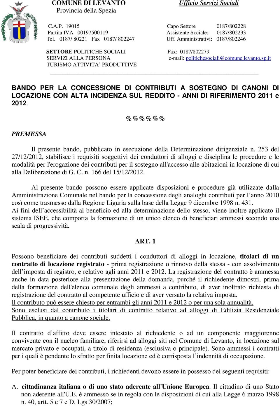 253 del 27/12/2012, stabilisce i requisiti soggettivi dei conduttori di alloggi e disciplina le procedure e le modalità per l'erogazione dei contributi per il sostegno all'accesso alle abitazioni in