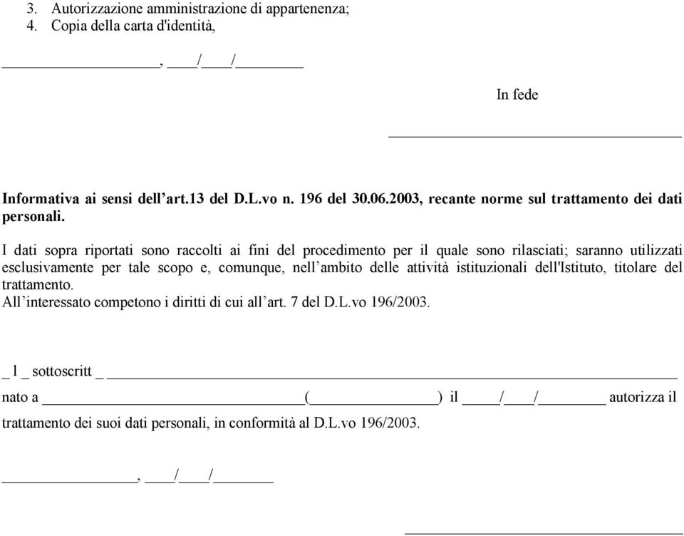 I dati sopra riportati sono raccolti ai fini del procedimento per il quale sono rilasciati; saranno utilizzati esclusivamente per tale scopo e, comunque, nell