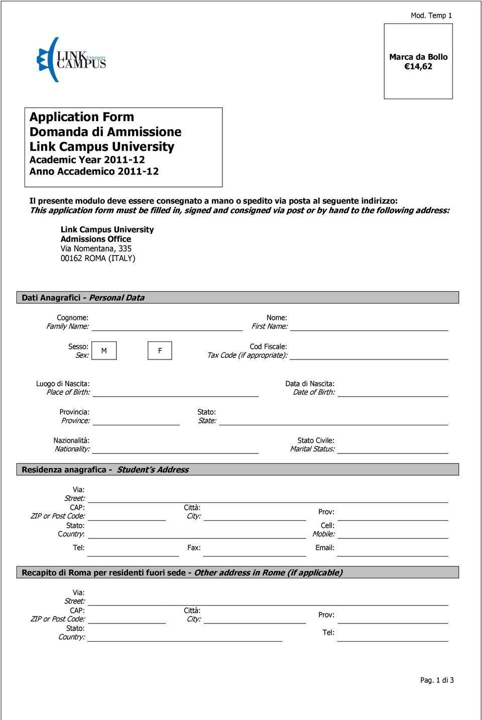 ROMA (ITALY) Dati Anagrafici - Personal Data Cognome: Family Name: Nome: First Name: Sesso: Sex: M F Cod Fiscale: Tax Code (if appropriate): Luogo di Nascita: Place of Birth: Data di Nascita: Date of