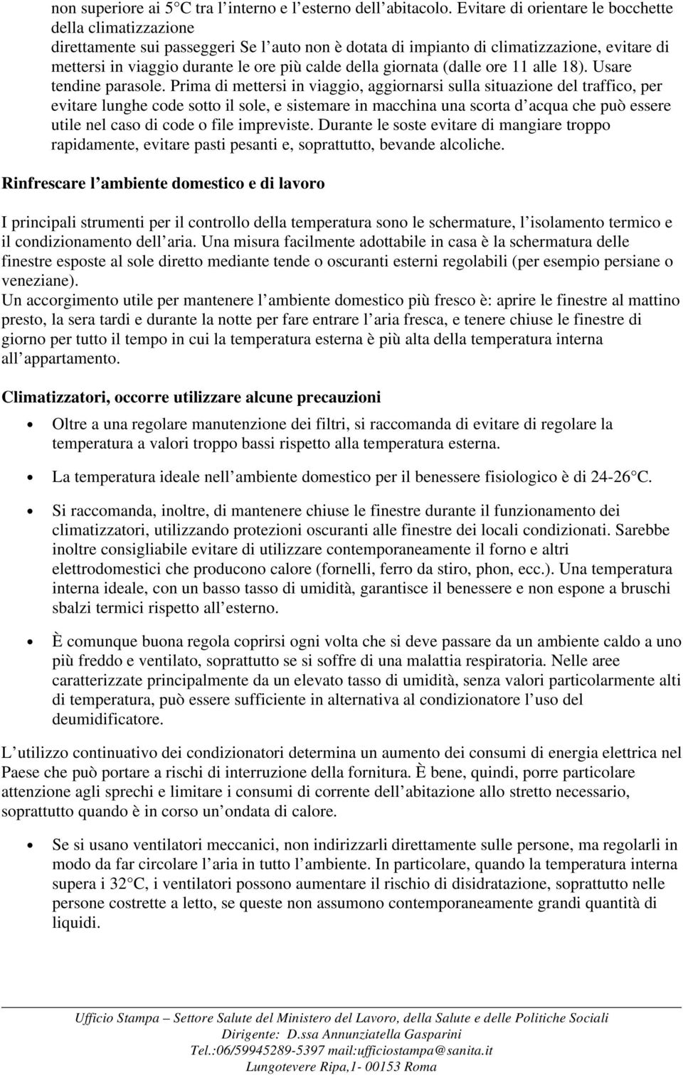 della giornata (dalle ore 11 alle 18). Usare tendine parasole.