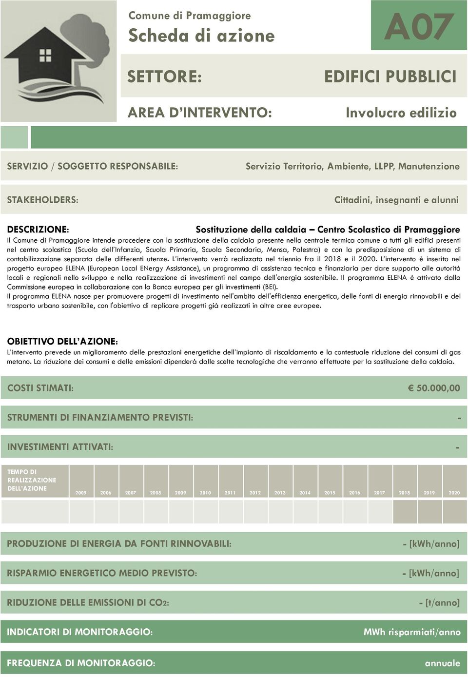 Scuola Secondaria, Mensa, Palestra) e con la predisposizione di un sistema di contabilizzazione separata delle differenti utenze. L intervento verrà realizzato nel triennio fra il 2018 e il 2020.