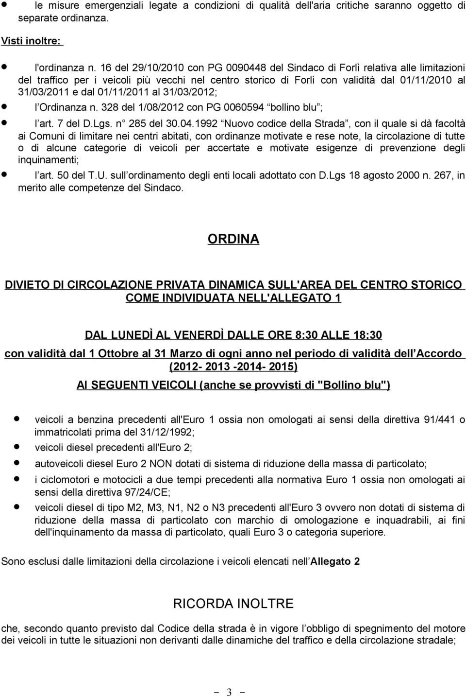 01/11/2011 al 31/03/2012; l Ordinanza n. 328 del 1/08/2012 con PG 0060594 bollino blu ; l art. 7 del D.Lgs. n 285 del 30.04.