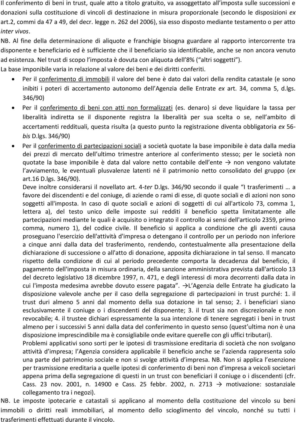 Al fine della determinazione di aliquote e franchigie bisogna guardare al rapporto intercorrente tra disponente e beneficiario ed è sufficiente che il beneficiario sia identificabile, anche se non