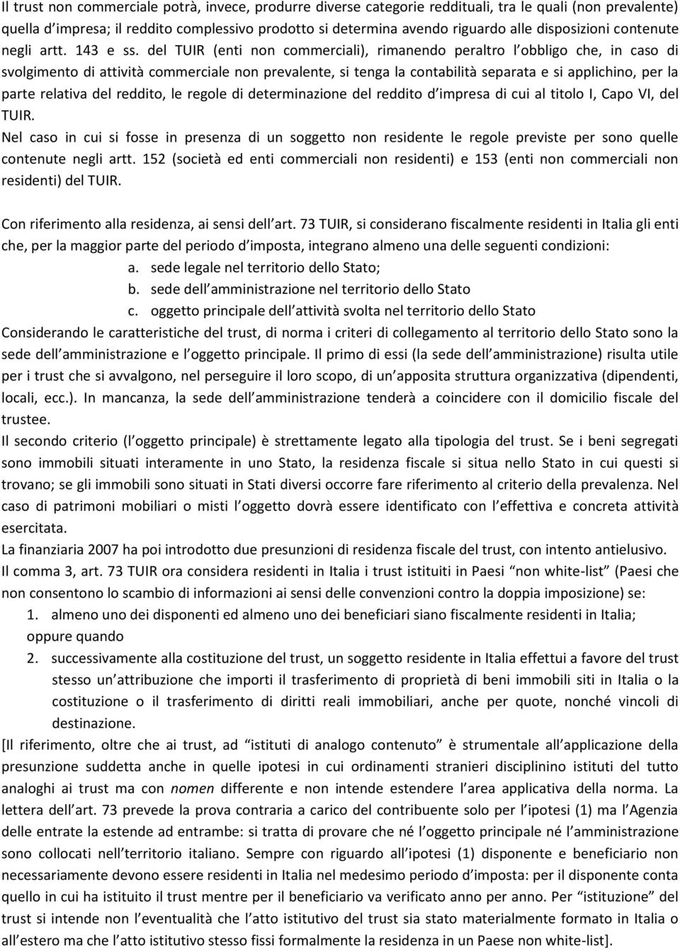 del TUIR (enti non commerciali), rimanendo peraltro l obbligo che, in caso di svolgimento di attività commerciale non prevalente, si tenga la contabilità separata e si applichino, per la parte