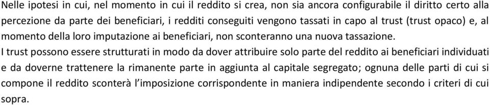 I trust possono essere strutturati in modo da dover attribuire solo parte del reddito ai beneficiari individuati e da doverne trattenere la rimanente parte in