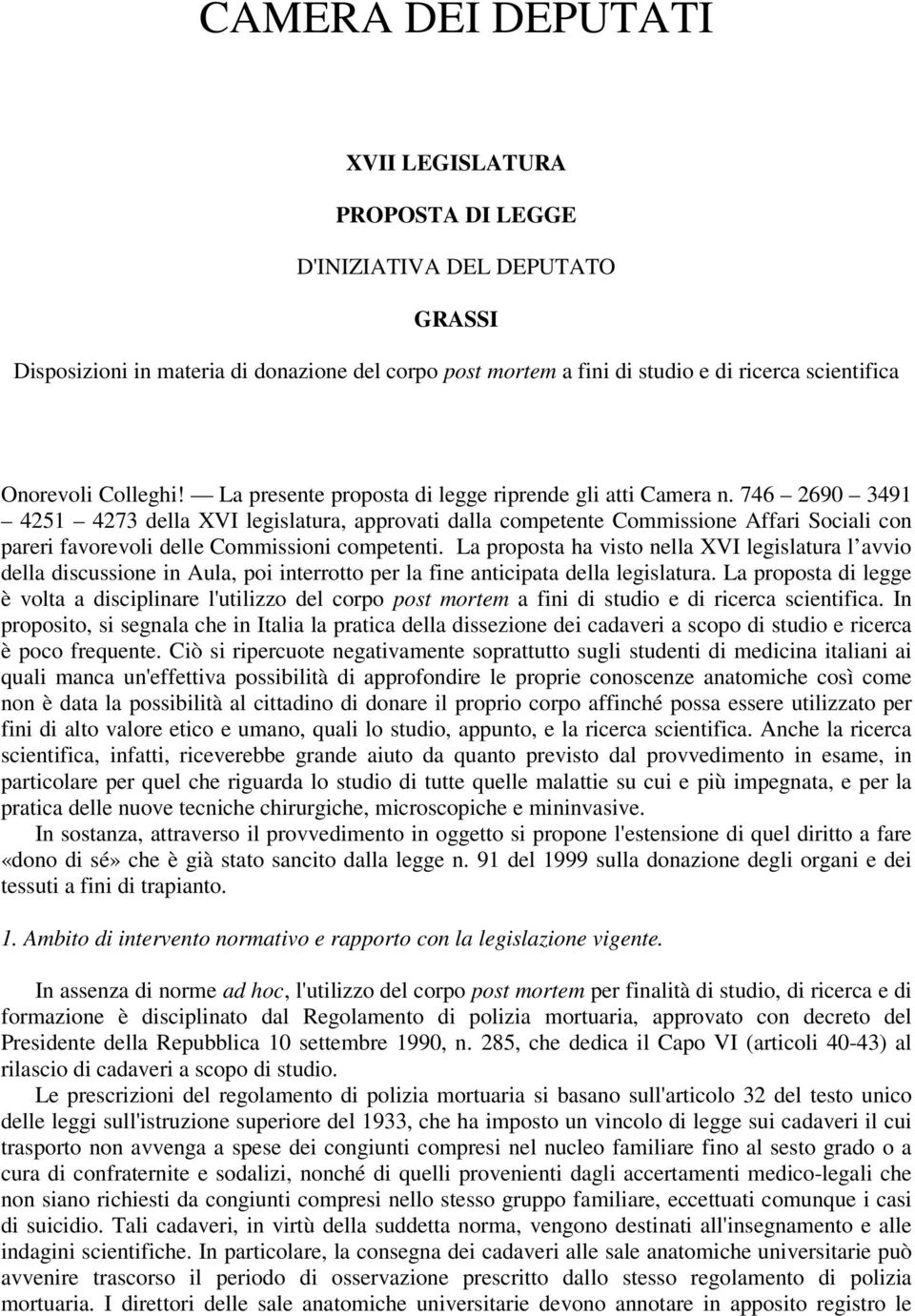 746 2690 3491 4251 4273 della XVI legislatura, approvati dalla competente Commissione Affari Sociali con pareri favorevoli delle Commissioni competenti.