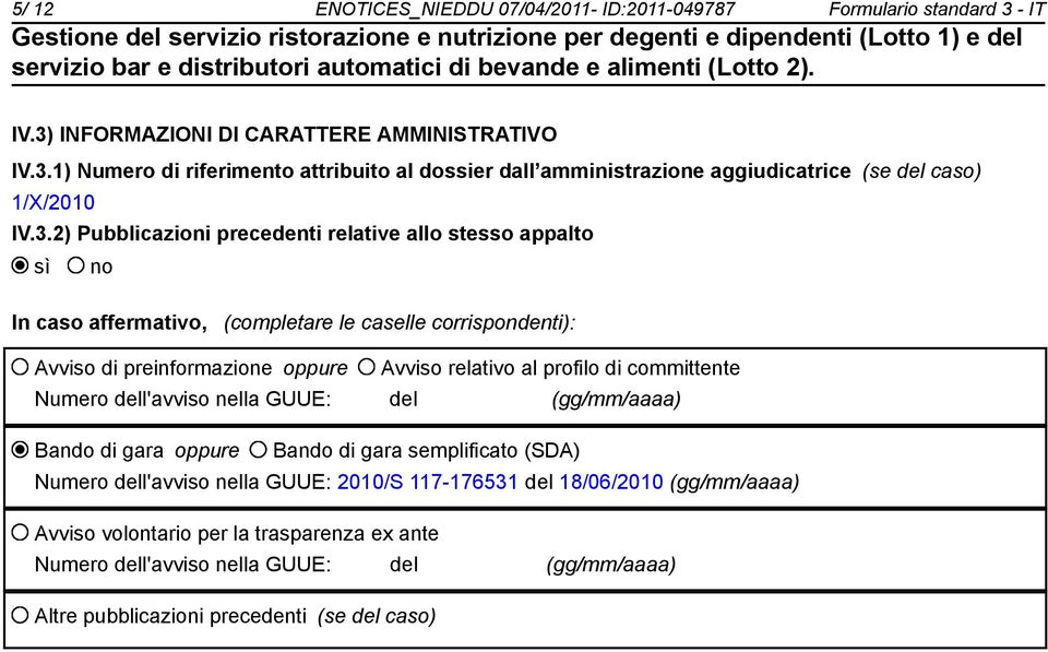 committente Numero dell'avviso nella GUUE: del (gg/mm/aaaa) Bando di gara oppure Bando di gara semplificato (SDA) Numero dell'avviso nella GUUE: 2010/S 117-176531 del 18/06/2010