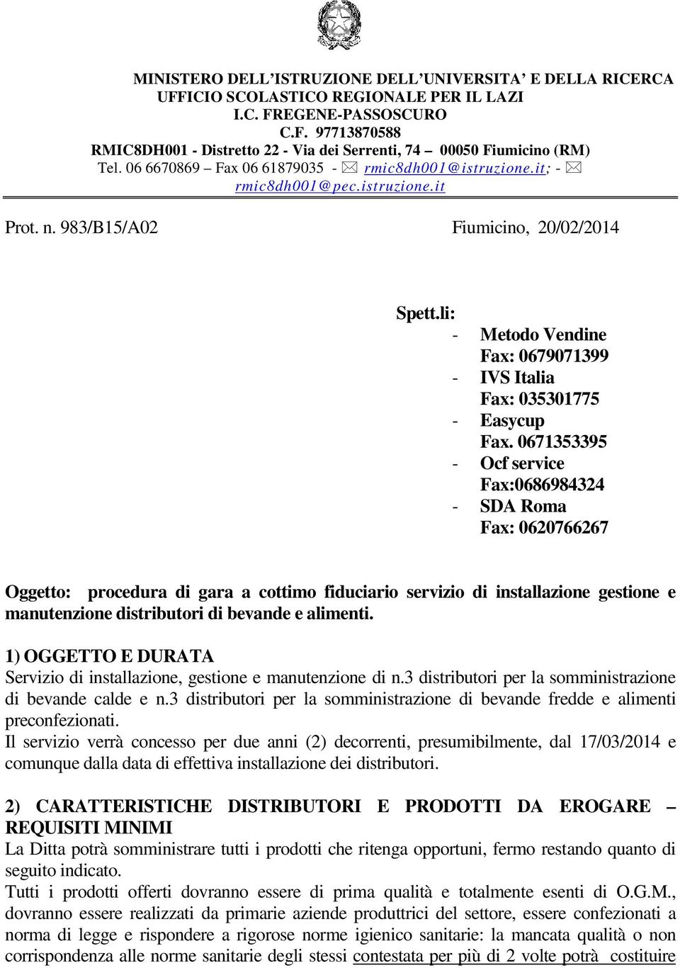 li: - Metodo Vendine Fax: 0679071399 - IVS Italia Fax: 035301775 - Easycup Fax.