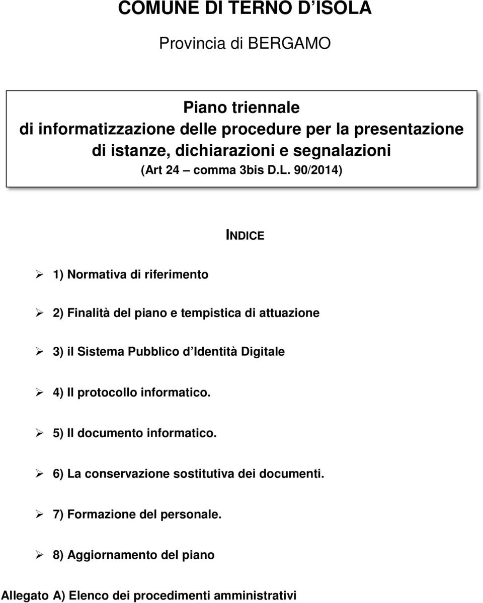 90/2014) INDICE 1) Normativa di riferimento 2) Finalità del piano e tempistica di attuazione 3) il Sistema Pubblico d Identità