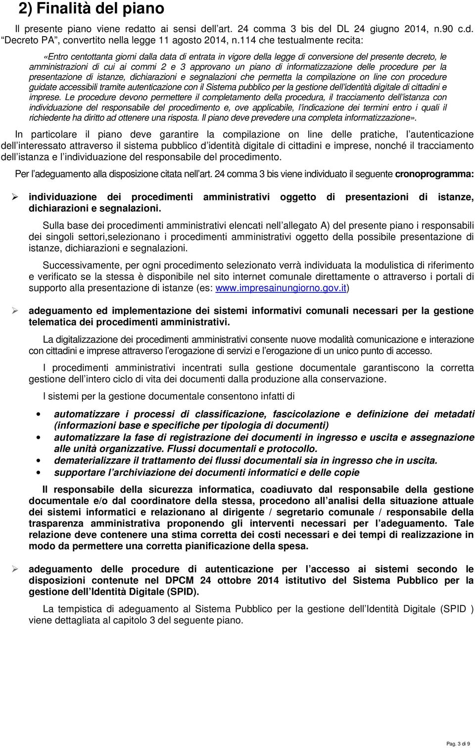 informatizzazione delle procedure per la presentazione di istanze, dichiarazioni e segnalazioni che permetta la compilazione on line con procedure guidate accessibili tramite autenticazione con il