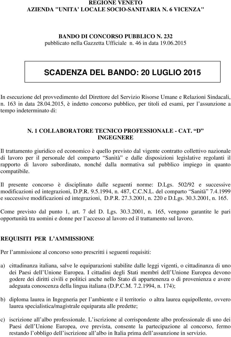 2015, è indetto concorso pubblico, per titoli ed esami, per l assunzione a tempo indeterminato di: N. 1 COLLABORATORE TECNICO PROFESSIONALE - CAT.