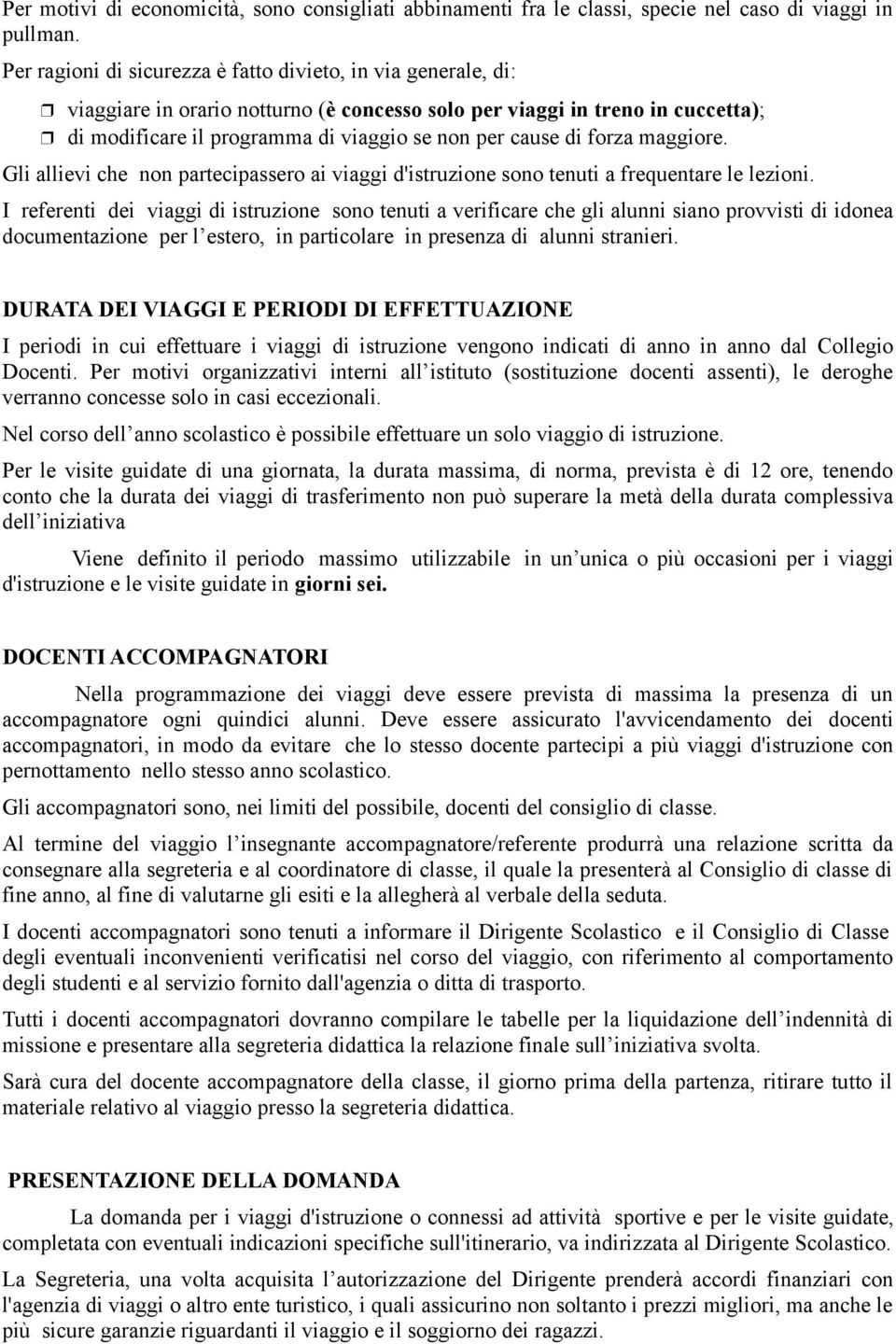 di forza maggiore. Gli allievi che non partecipassero ai viaggi d'istruzione sono tenuti a frequentare le lezioni.