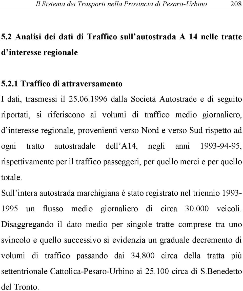 autostradale dell 14, negli anni 1993-94-95, rispettivamente per il traffico passeggeri, per quello merci e per quello totale.
