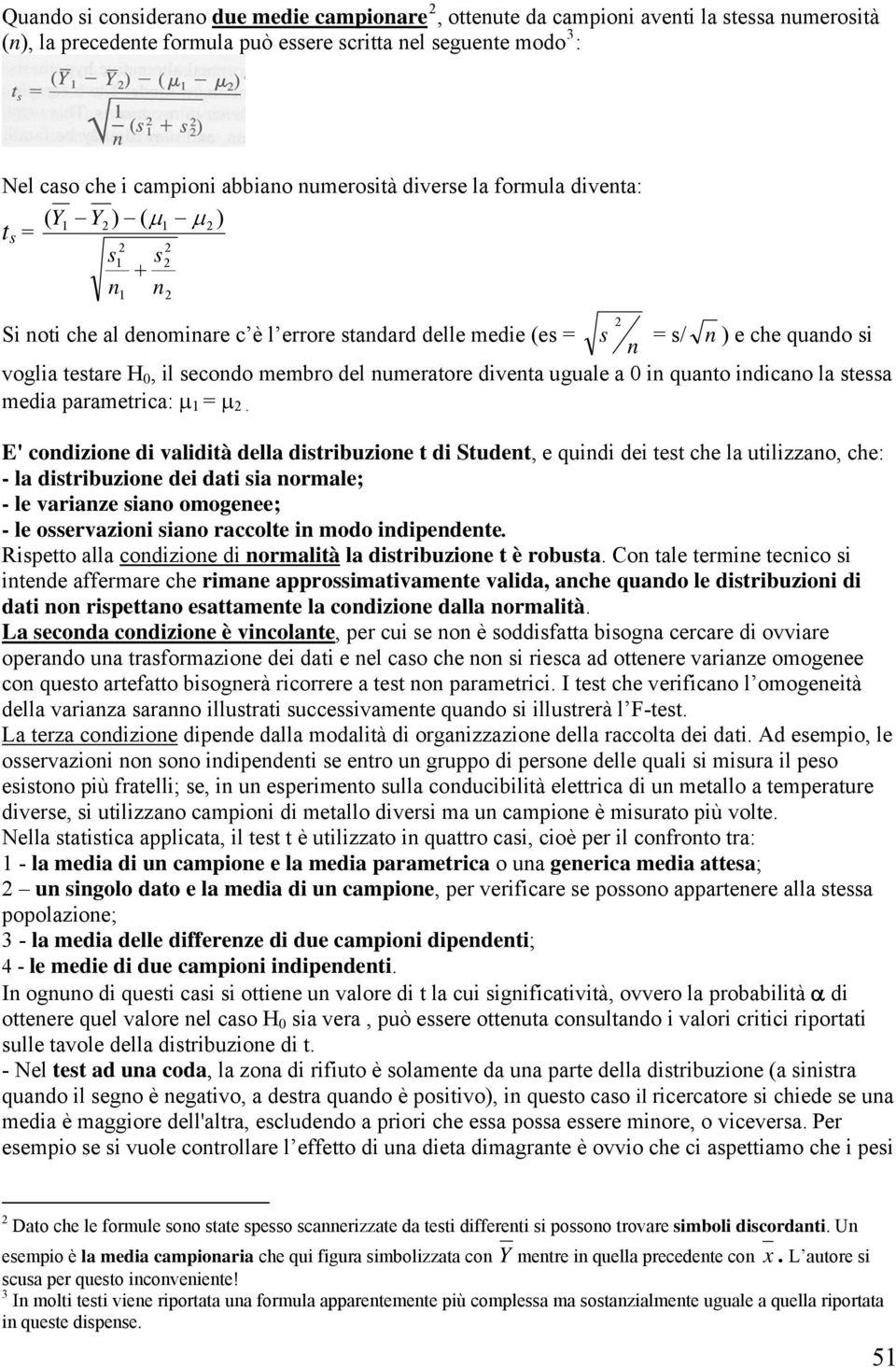 il secondo membro del numeratore diventa uguale a 0 in quanto indicano la stessa media parametrica: 1 = 2.