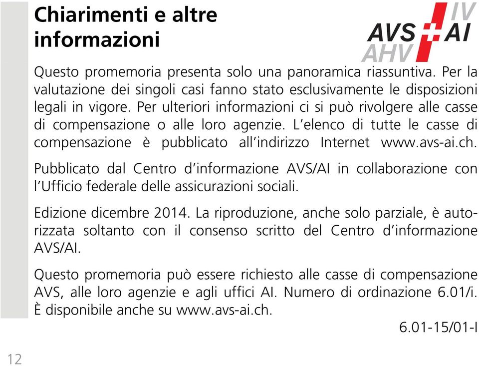 Pubblicato dal Centro d informazione AVS/AI in collaborazione con l Ufficio federale delle assicurazioni sociali. Edizione dicembre 2014.