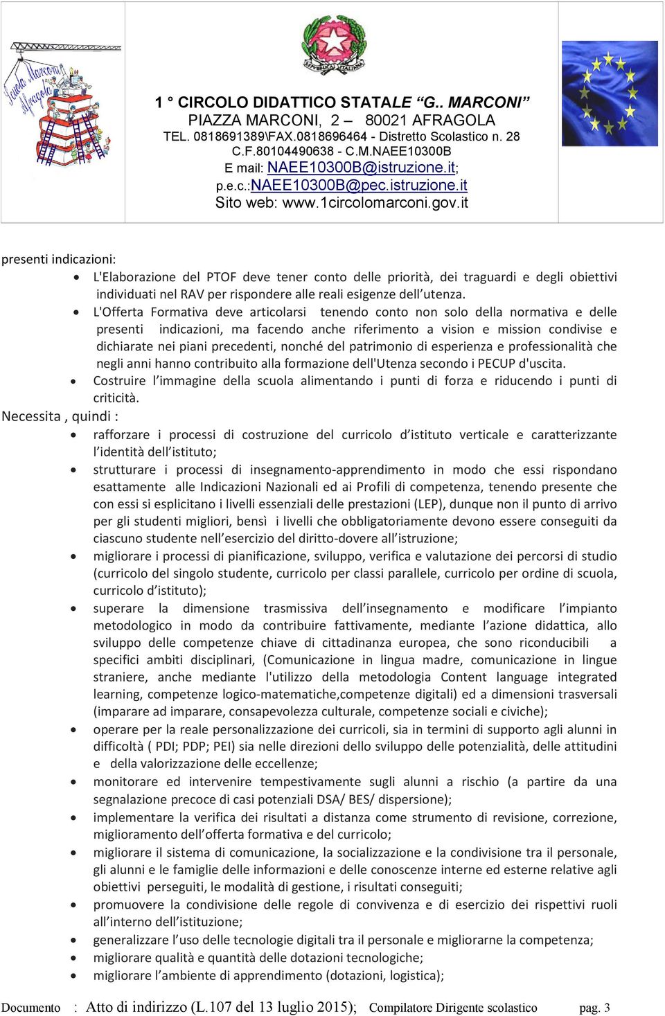 nonché del patrimonio di esperienza e professionalità che negli anni hanno contribuito alla formazione dell'utenza secondo i PECUP d'uscita.