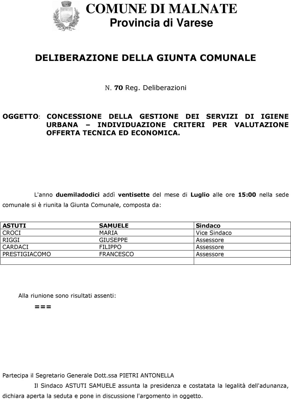 L'anno duemiladodici addì ventisette del mese di Luglio alle ore 15:00 nella sede comunale si è riunita la Giunta Comunale, composta da: ASTUTI SAMUELE Sindaco CROCI MARIA Vice Sindaco RIGGI