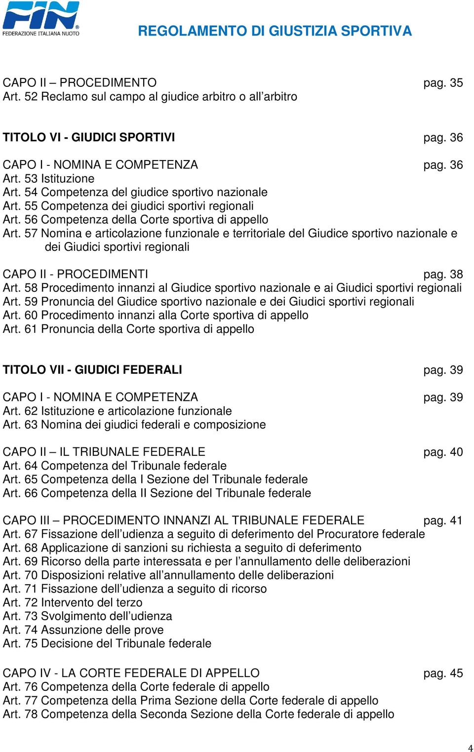 57 Nomina e articolazione funzionale e territoriale del Giudice sportivo nazionale e dei Giudici sportivi regionali CAPO II - PROCEDIMENTI pag. 38 Art.