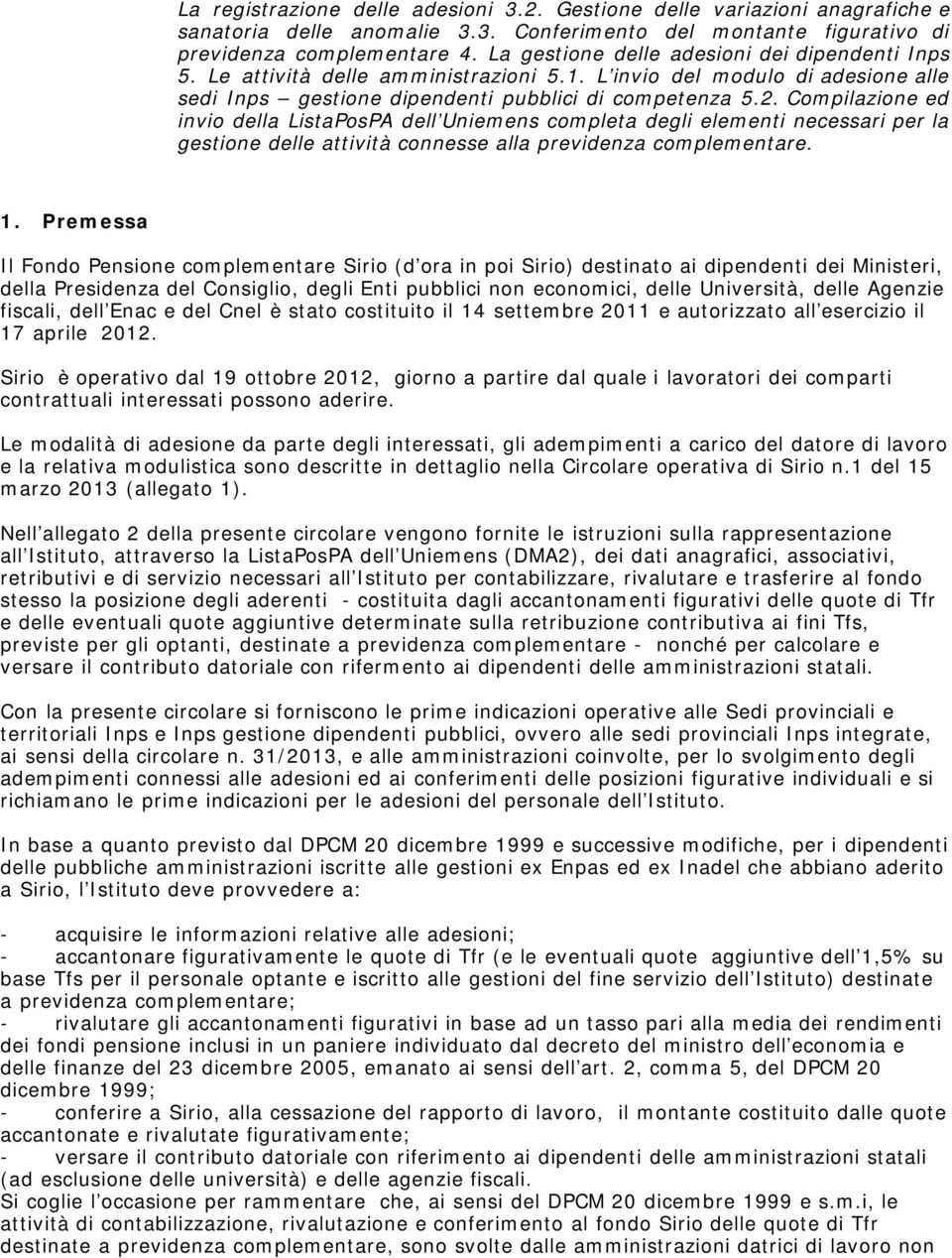 Compilazione ed invio della ListaPosPA dell Uniemens completa degli elementi necessari per la gestione delle attività connesse alla previdenza complementare. 1.