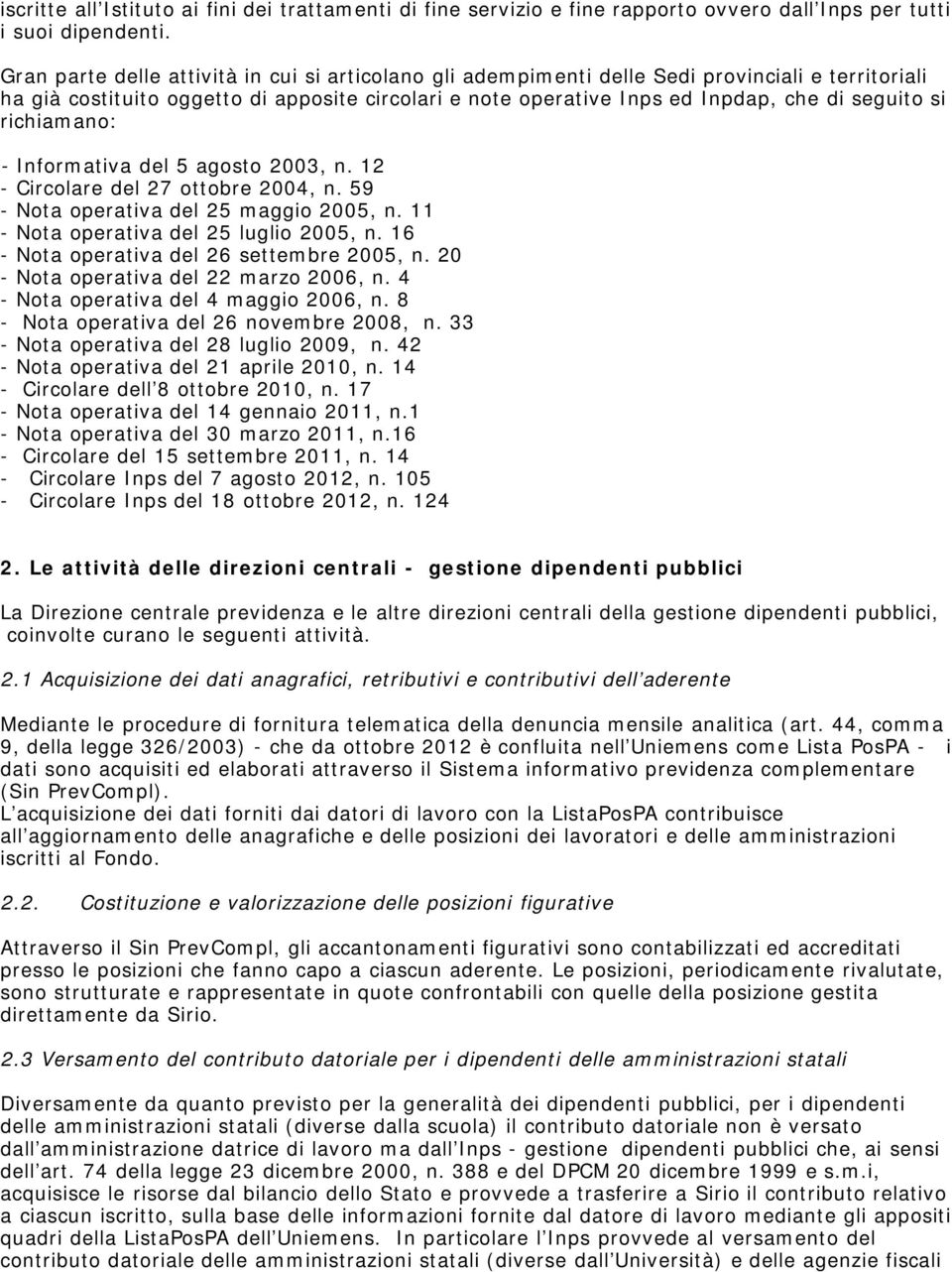 richiamano: - Informativa del 5 agosto 2003, n. 12 - Circolare del 27 ottobre 2004, n. 59 - Nota operativa del 25 maggio 2005, n. 11 - Nota operativa del 25 luglio 2005, n.