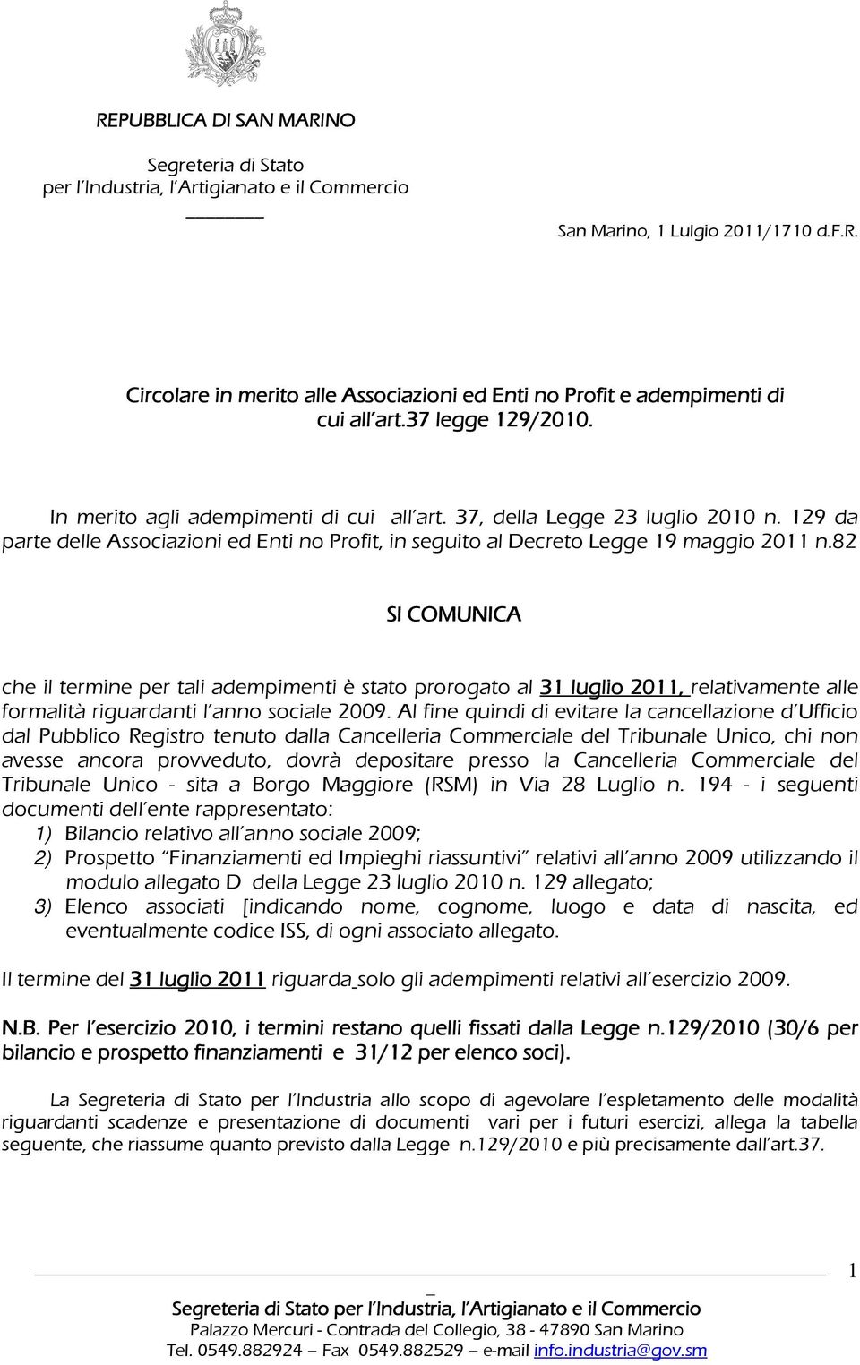 82 SI COMUNICA che il termine per tali adempimenti è stato prorogato al 31 luglio 2011, relativamente alle formalità riguardanti l anno sociale 2009.