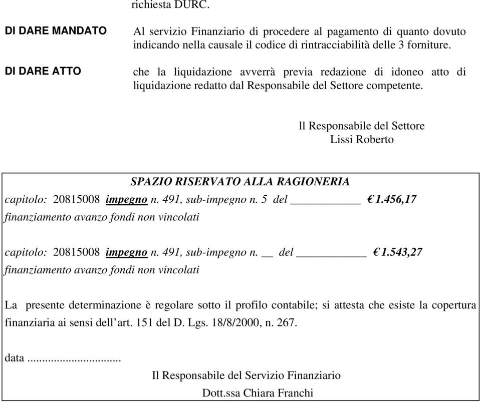 ll Responsabile del Settore Lissi Roberto SPAZIO RISERVATO ALLA RAGIONERIA capitolo: 20815008 impegno n. 491, sub-impegno n. 5 del 1.