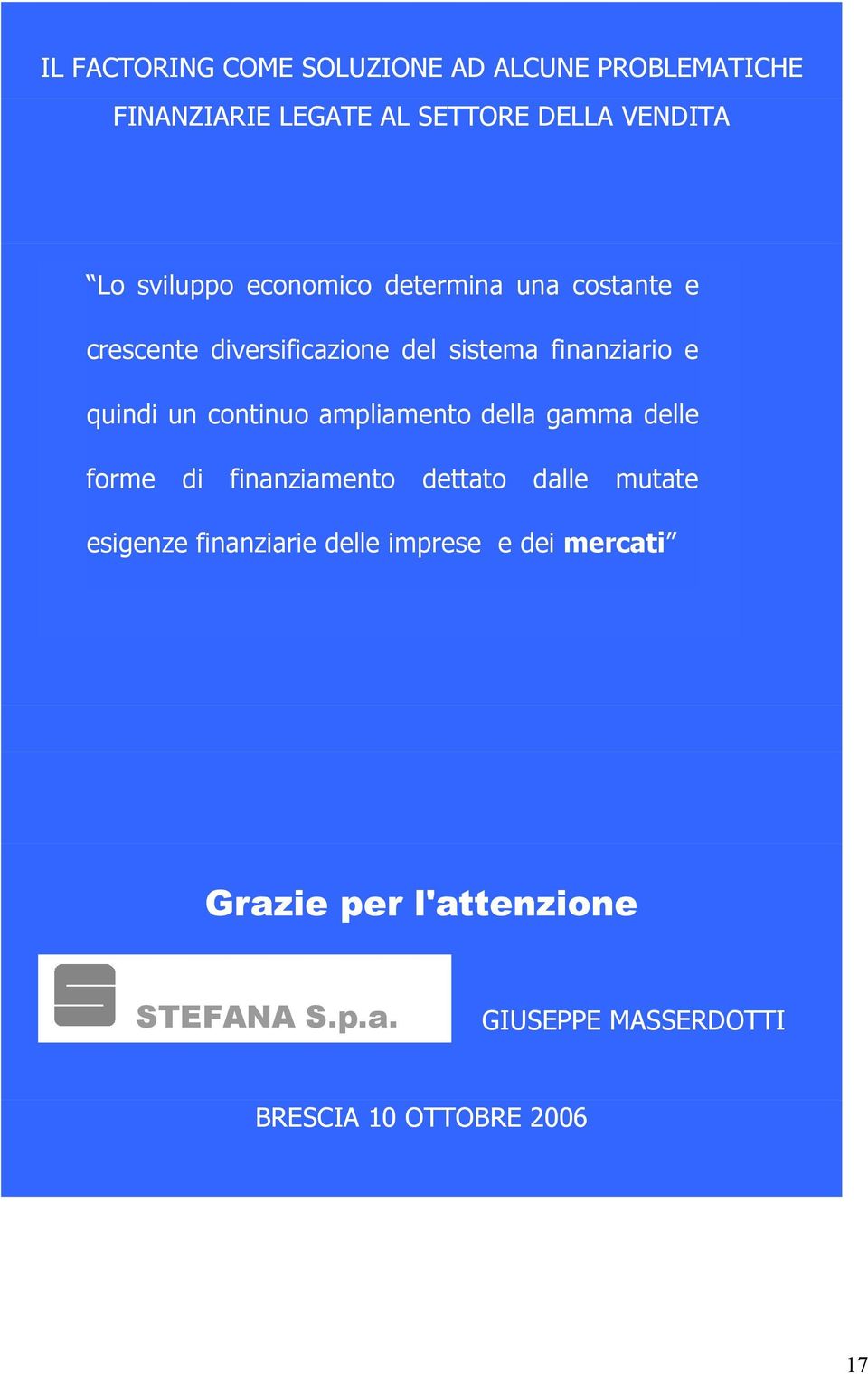 quindi un continuo ampliamento della gamma delle forme di finanziamento dettato dalle mutate