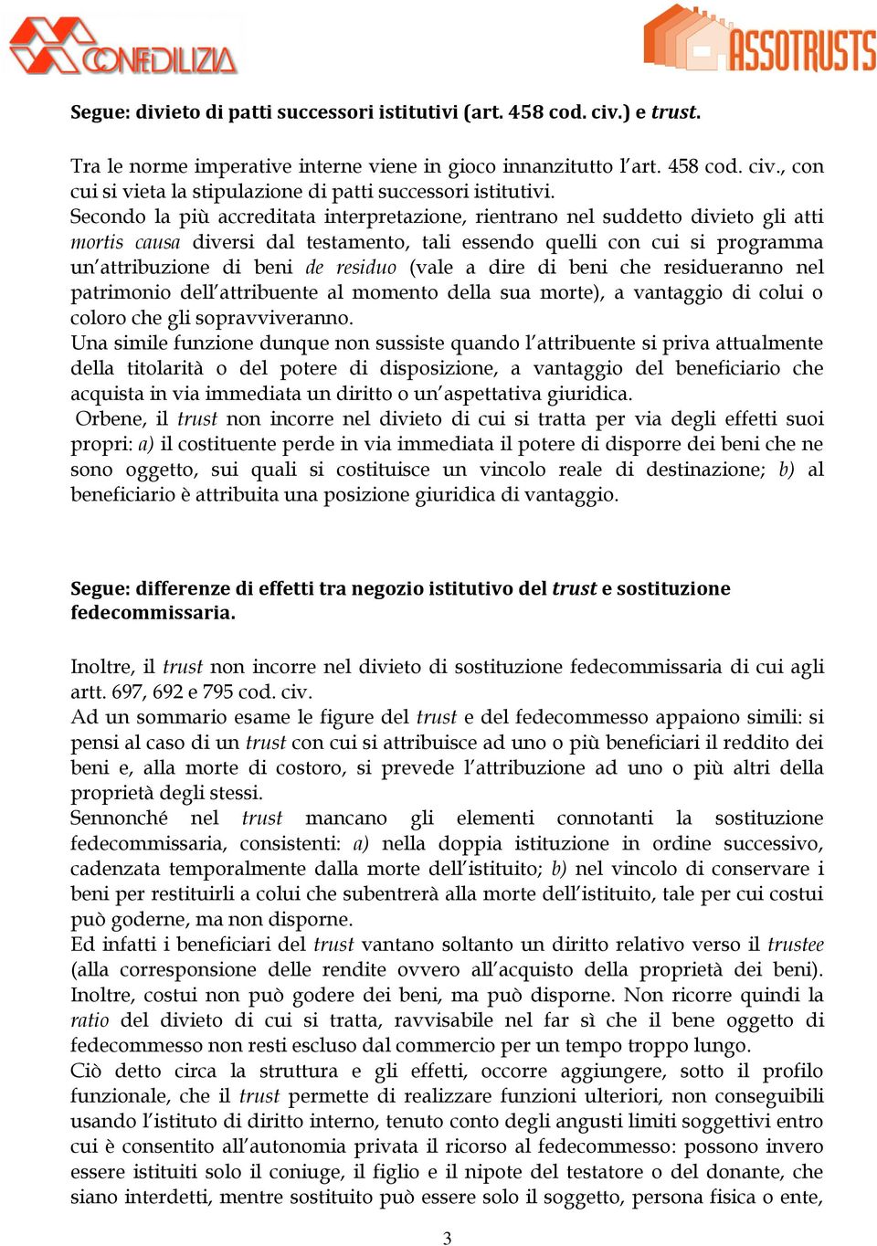 (vale a dire di beni che residueranno nel patrimonio dell attribuente al momento della sua morte), a vantaggio di colui o coloro che gli sopravviveranno.