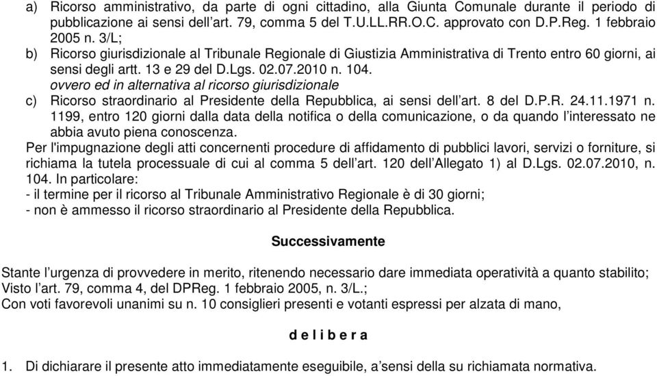 ovvero ed in alternativa al ricorso giurisdizionale c) Ricorso straordinario al Presidente della Repubblica, ai sensi dell art. 8 del D.P.R. 24.11.1971 n.