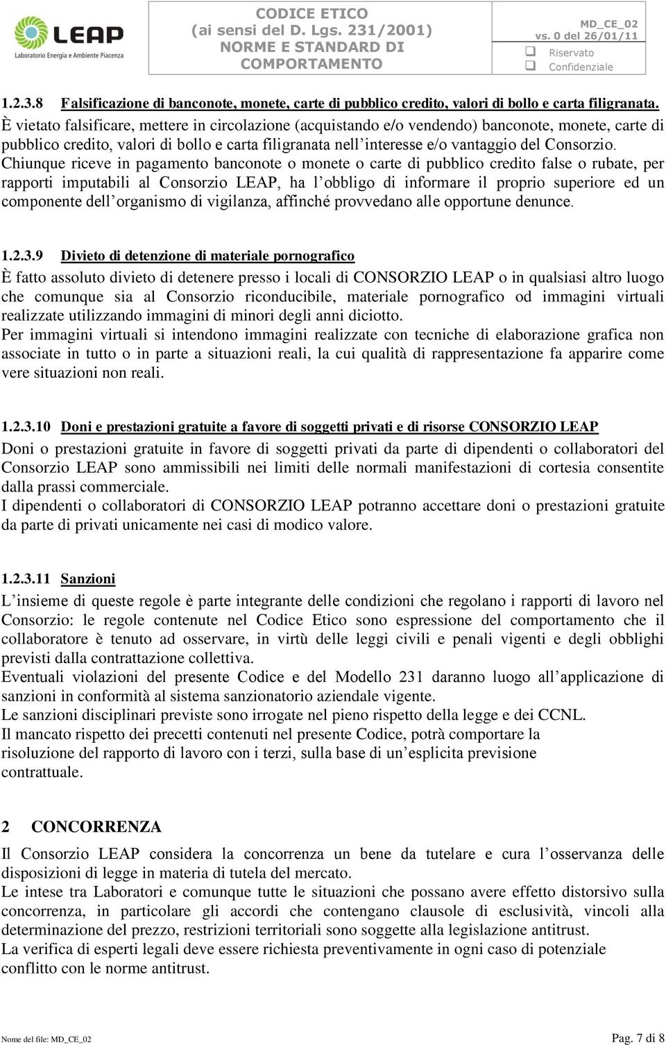 Chiunque riceve in pagamento banconote o monete o carte di pubblico credito false o rubate, per rapporti imputabili al Consorzio LEAP, ha l obbligo di informare il proprio superiore ed un componente