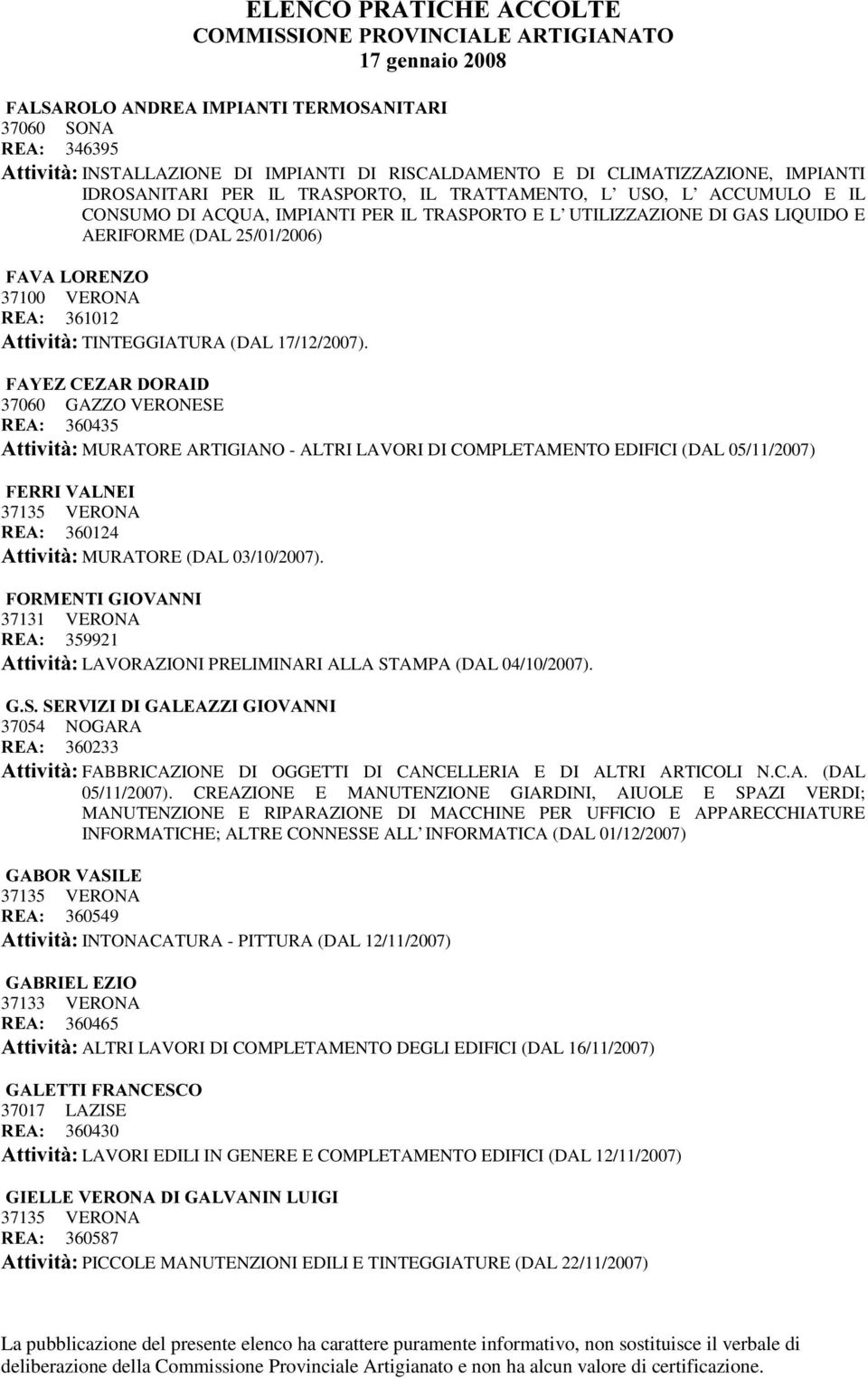 )$<(=&(=$5'25$,' 37060 GAZZO VERONESE 5($ 360435 $WWLYLWj MURATORE ARTIGIANO - ALTRI LAVORI DI COMPLETAMENTO EDIFICI (DAL 05/11/2007) )(55,9$/1(, 5($ 360124 $WWLYLWj MURATORE (DAL 03/10/2007).