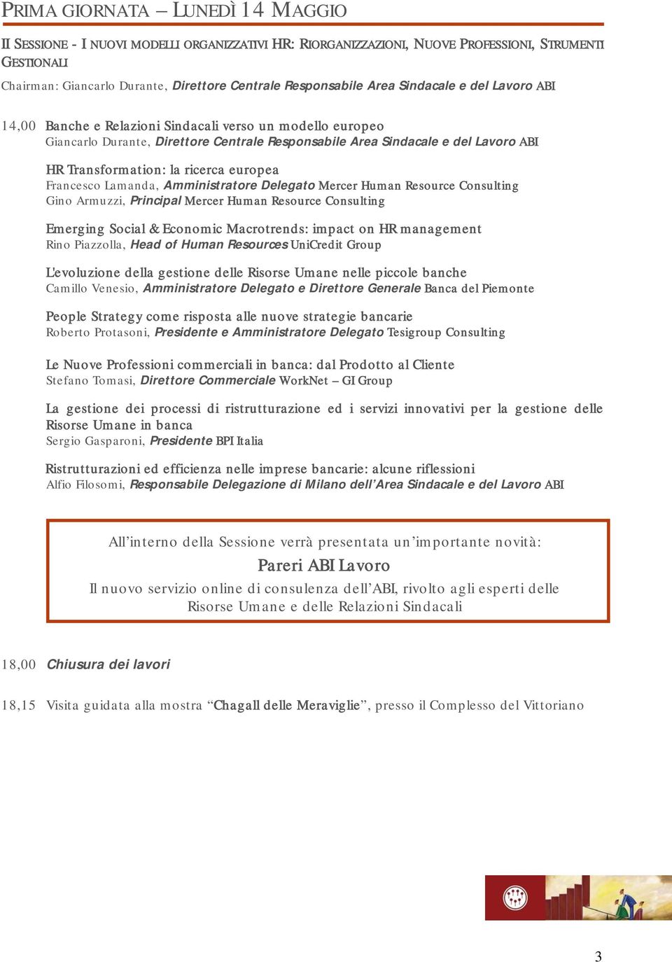 ricerca europea Francesco Lamanda, Amministratore Delegato Mercer Human Resource Consulting Gino Armuzzi, Principal Mercer Human Resource Consulting Emerging Social & Economic Macrotrends: impact on