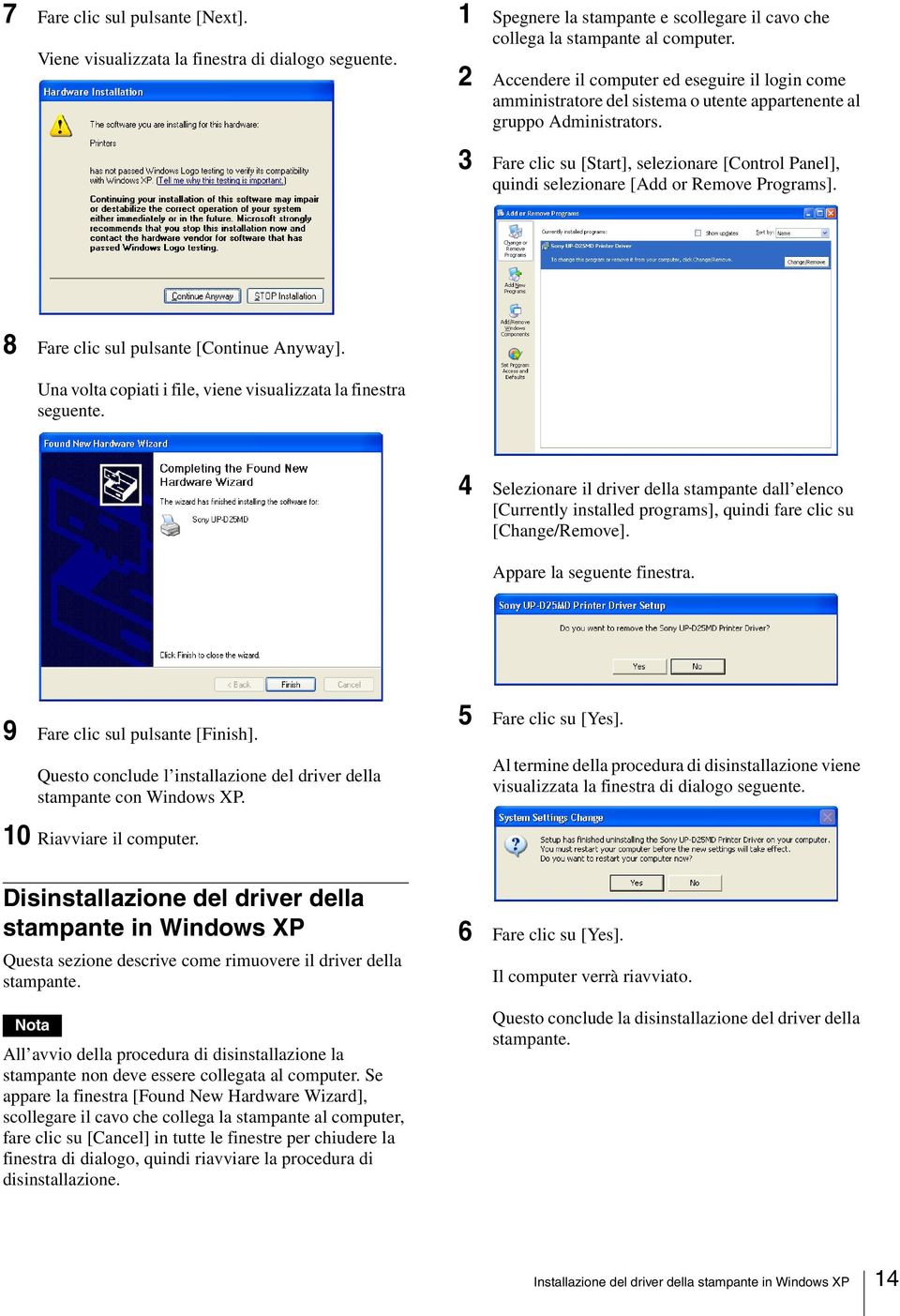 3 Fare clic su [Start], selezionare [Control Panel], quindi selezionare [Add or Remove Programs]. 8 Fare clic sul pulsante [Continue Anyway].