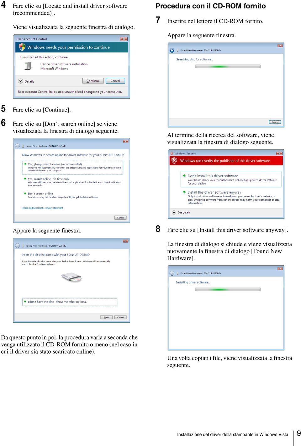 Al termine della ricerca del software, viene visualizzata la finestra di dialogo seguente. 8 Fare clic su [Install this driver software anyway].