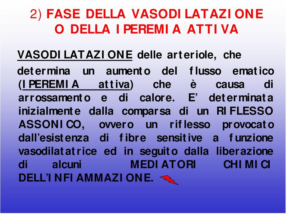 E determinata inizialmente dalla comparsa di un RIFLESSO ASSONICO, ovvero un riflesso provocato dall