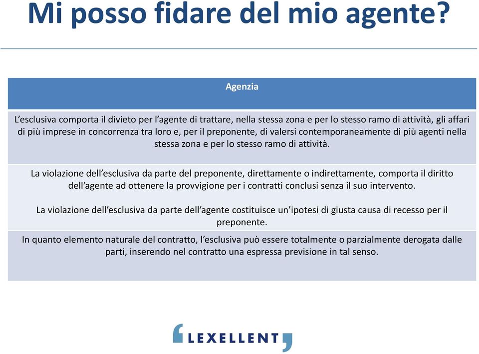 valersi contemporaneamente di più agenti nella stessa zona e per lo stesso ramo di attività.