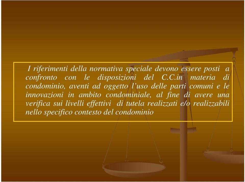 C.in materia di condominio, aventi ad oggetto l uso delle parti comuni e le