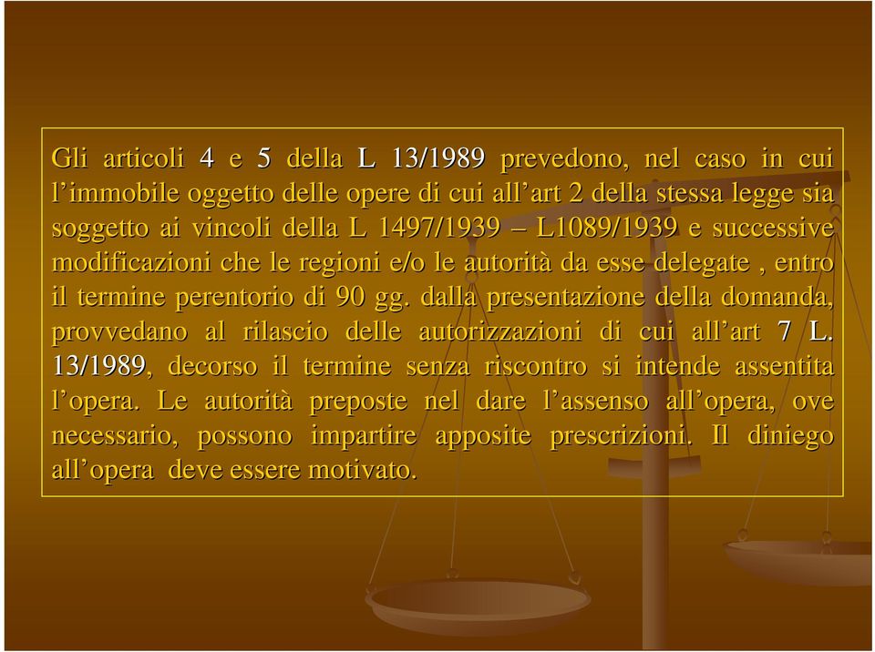 dalla presentazione della domanda, a, provvedano al rilascio delle autorizzazioni di cui all art art 7 L.