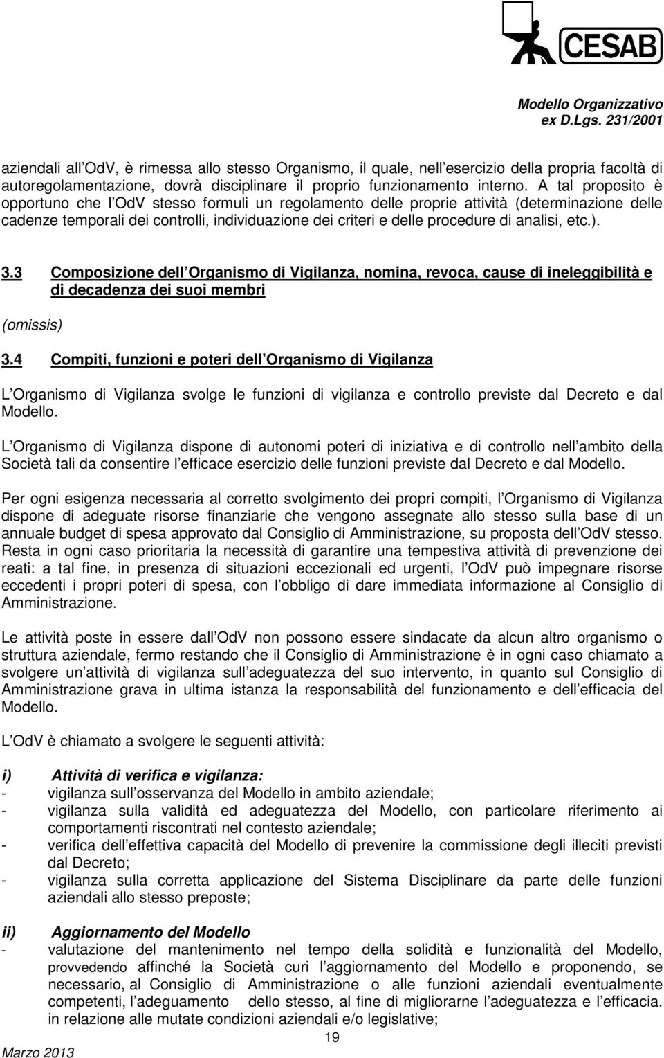 analisi, etc.). 3.3 Composizione dell Organismo di Vigilanza, nomina, revoca, cause di ineleggibilità e di decadenza dei suoi membri (omissis) 3.