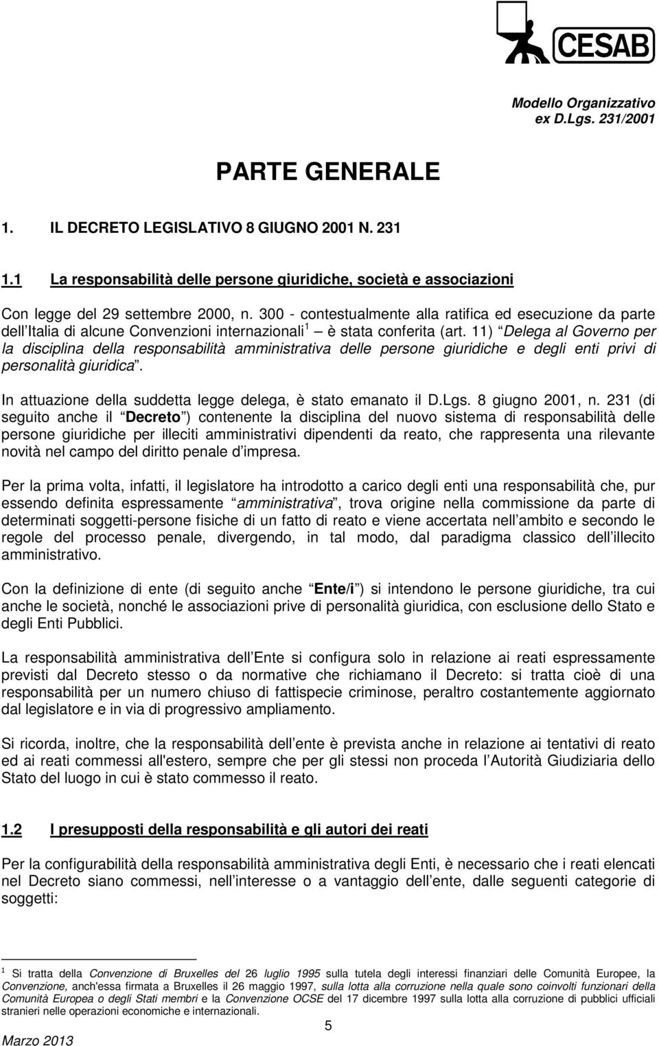 11) Delega al Governo per la disciplina della responsabilità amministrativa delle persone giuridiche e degli enti privi di personalità giuridica.