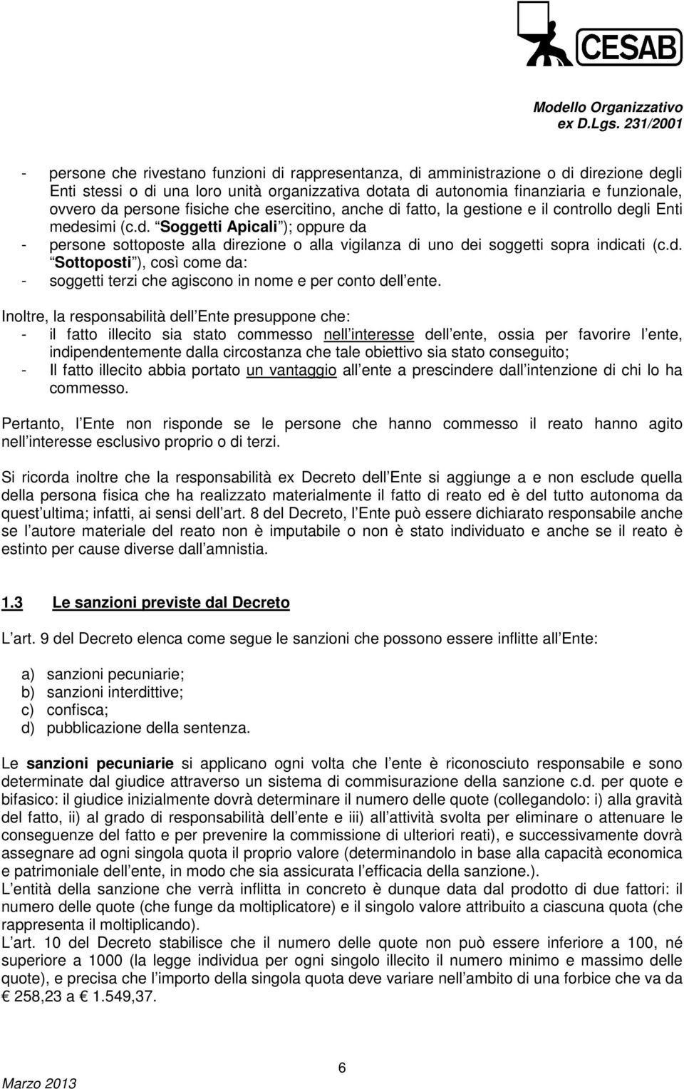 d. Sottoposti ), così come da: - soggetti terzi che agiscono in nome e per conto dell ente.