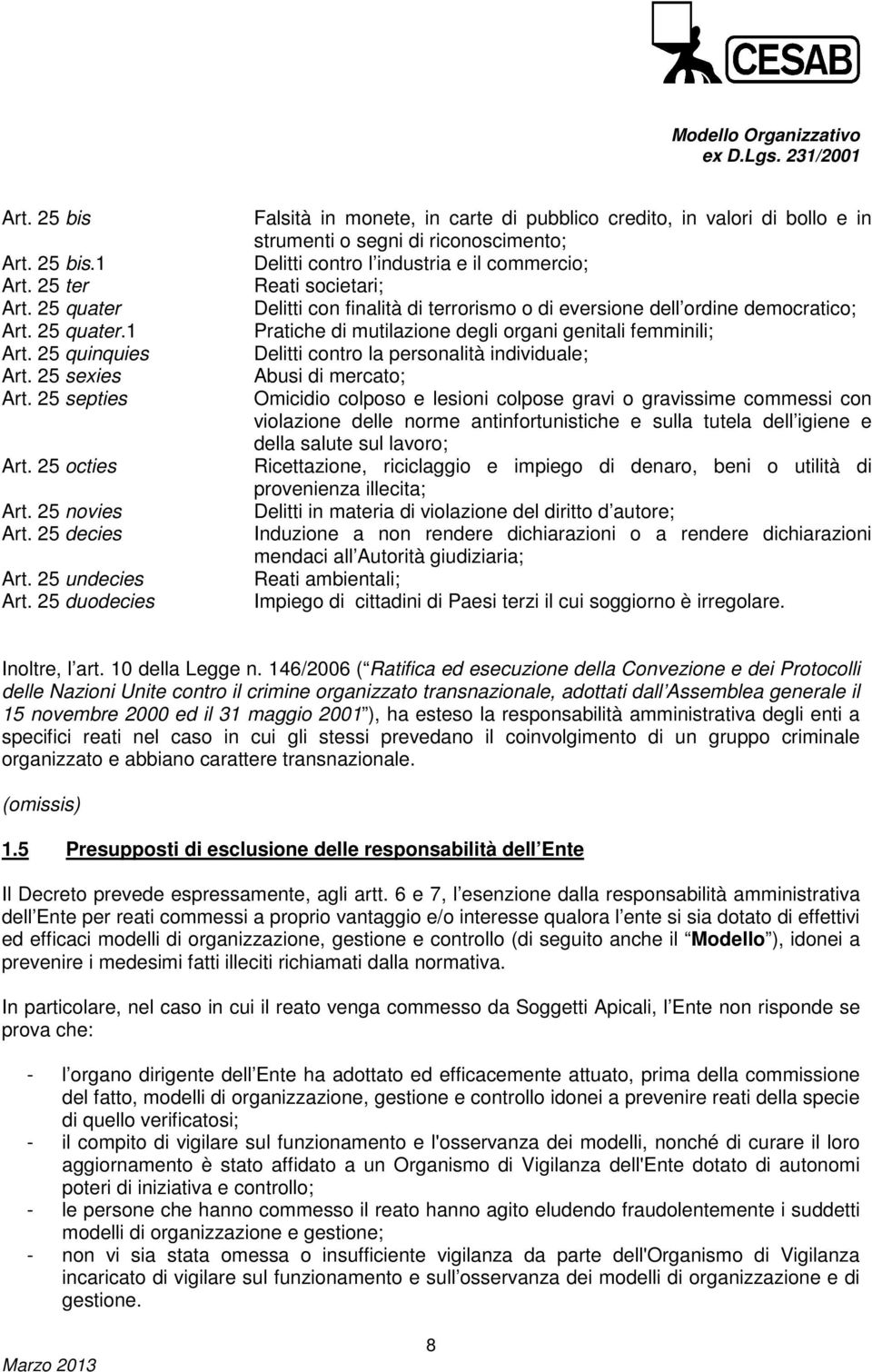 finalità di terrorismo o di eversione dell ordine democratico; Pratiche di mutilazione degli organi genitali femminili; Delitti contro la personalità individuale; Abusi di mercato; Omicidio colposo e