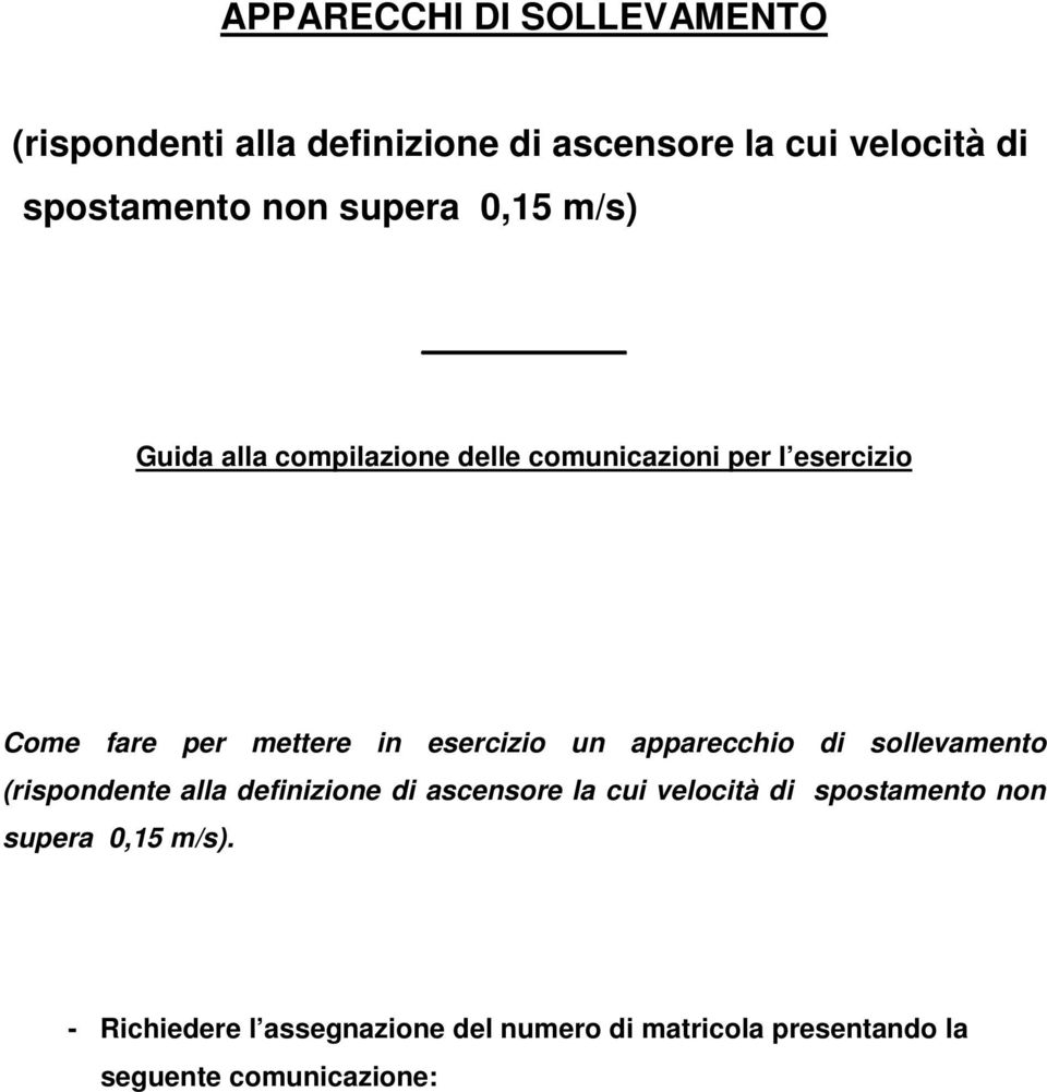 esercizio un apparecchio di sollevamento (rispondente alla definizione di ascensore la cui velocità di