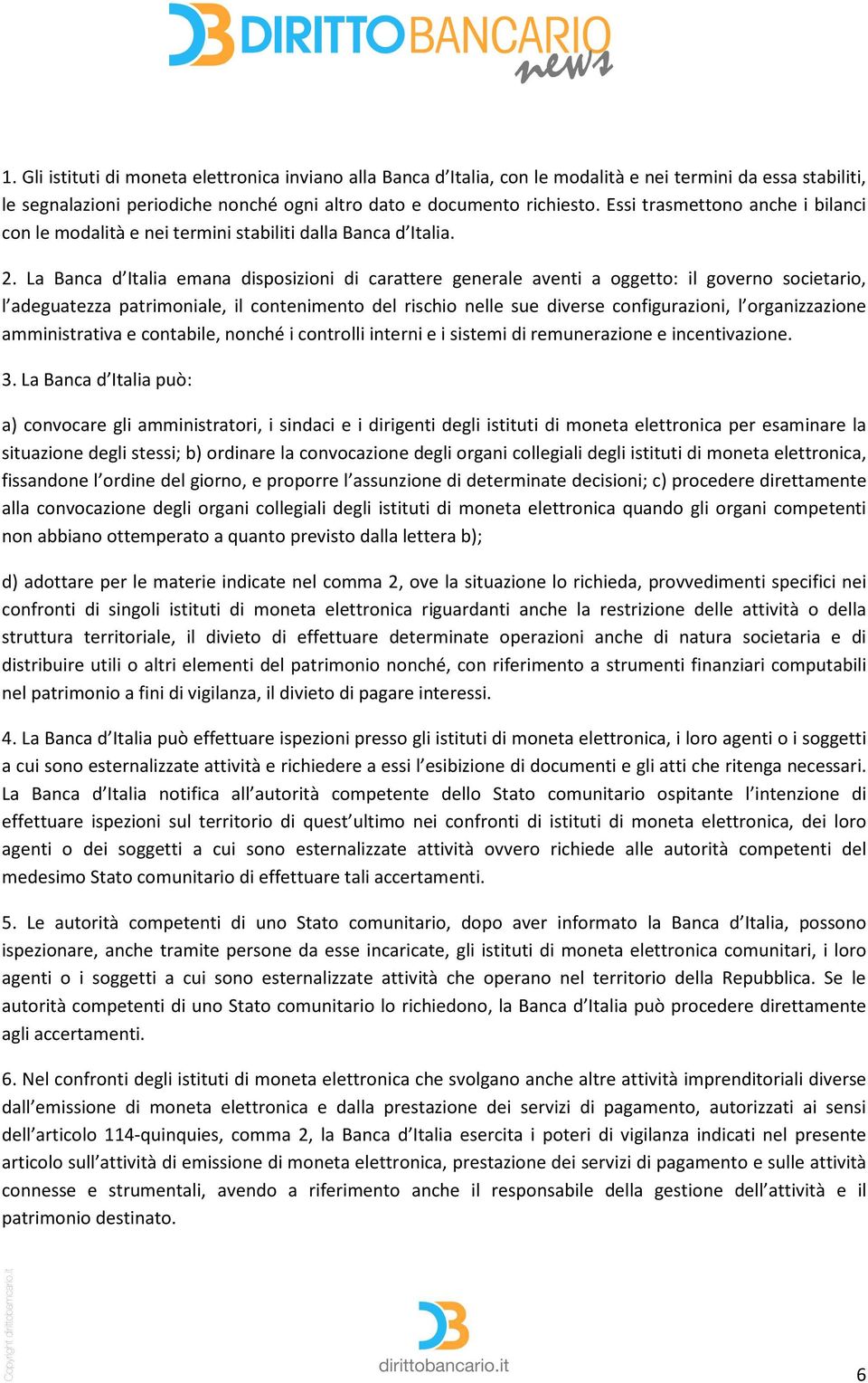 La Banca d Italia emana disposizioni di carattere generale aventi a oggetto: il governo societario, l adeguatezza patrimoniale, il contenimento del rischio nelle sue diverse configurazioni, l