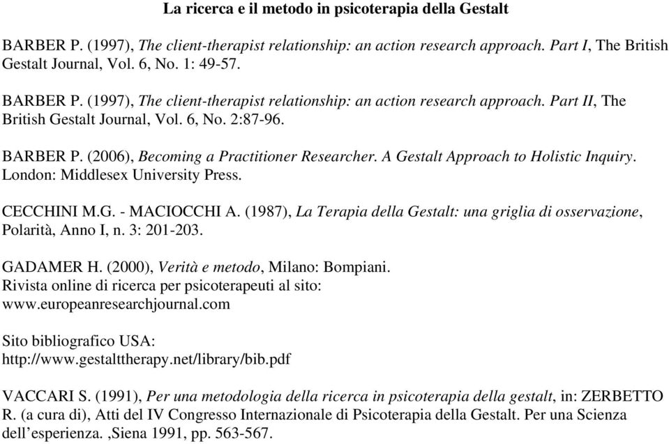 A Gestalt Approach to Holistic Inquiry. London: Middlesex University Press. CECCHINI M.G. - MACIOCCHI A. (1987), La Terapia della Gestalt: una griglia di osservazione, Polarità, Anno I, n. 3: 201-203.