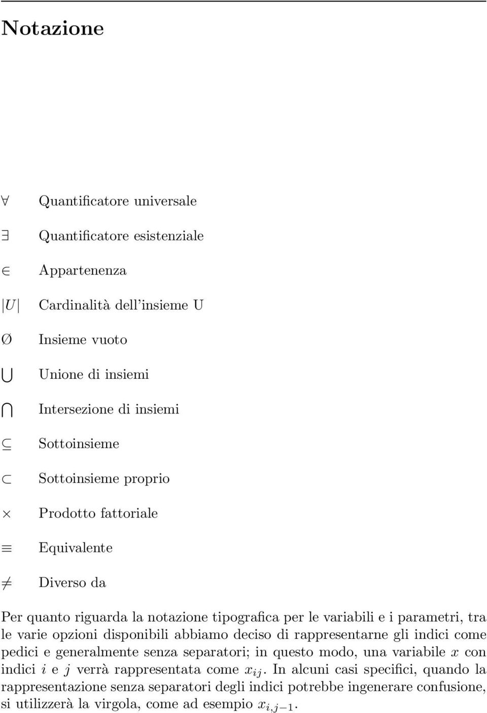 opzioni disponibili abbiamo deciso di rappresentarne gli indici come pedici e generalmente senza separatori; in questo modo, una variabile x con indici i e j verrà