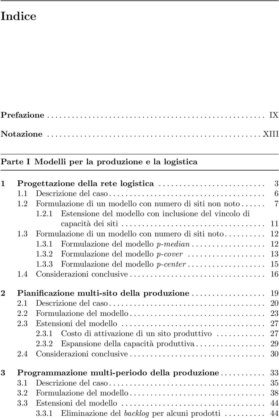 .. 12 1.3.2 Formulazione del modello p-cover... 13 1.3.3 Formulazione del modello p-center... 15 1.4 Considerazioniconclusive... 16 2 Pianificazione multi-sito della produzione... 19 2.