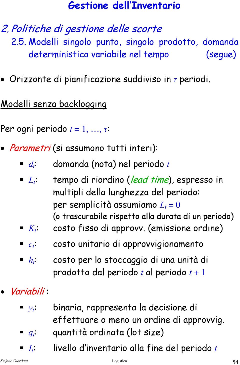 espresso in mulipli della lunghezza del periodo: per semplicià assumiamo L = 0 (o rascurabile rispeo alla duraa di un periodo) coso fisso di approvv.