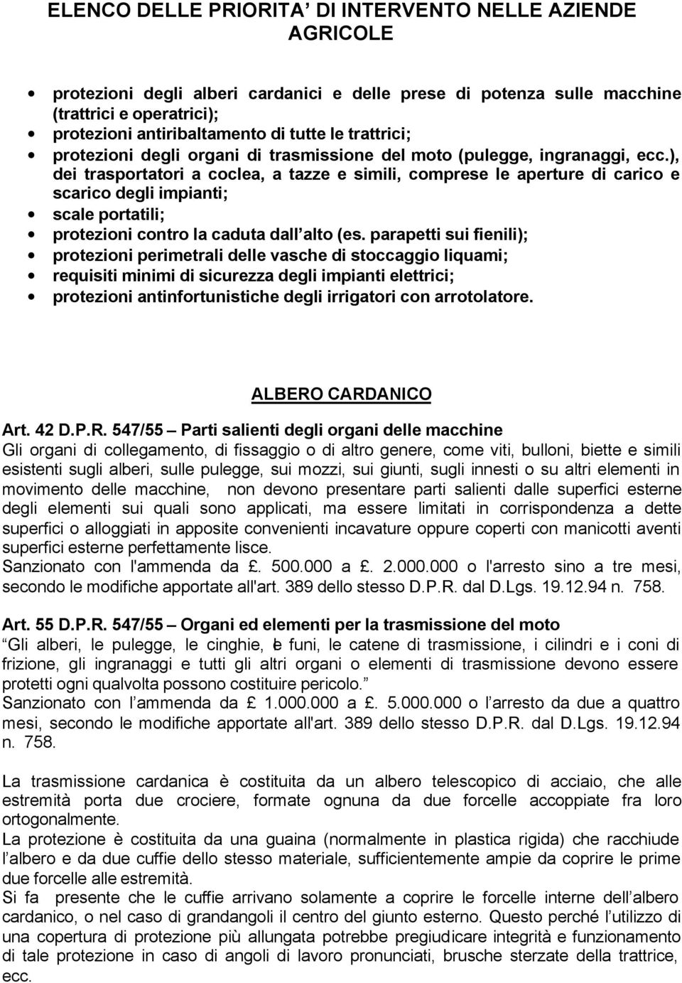 ), dei trasportatori a coclea, a tazze e simili, comprese le aperture di carico e scarico degli impianti; scale portatili; protezioni contro la caduta dall alto (es.