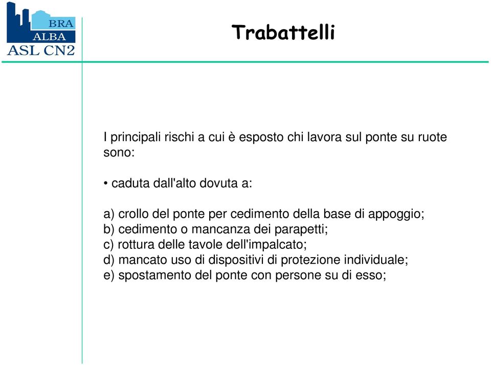 cedimento o mancanza dei parapetti; c) rottura delle tavole dell'impalcato; d) mancato